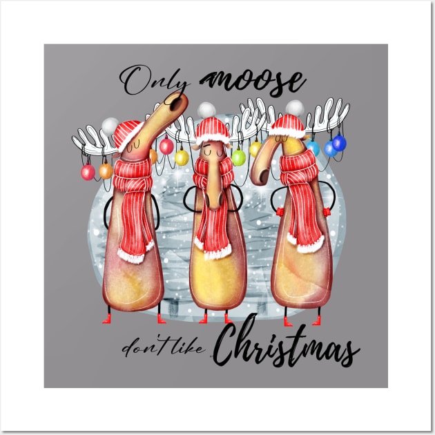 Only Moose Don't Like Christmas - Festive Fun Wall Art by PrezencikABC